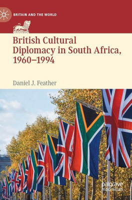 British Cultural Diplomacy in South Africa, 1960–1994