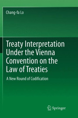 Treaty Interpretation Under the Vienna Convention on the Law of Treaties : A New Round of Codification
