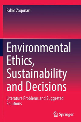 Environmental Ethics, Sustainability and Decisions : Literature Problems and Suggested Solutions