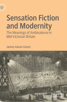 Sensation Fiction and Modernity : The Meanings of Ambivalence in Mid-Victorian Britain