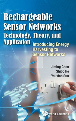 Rechargeable Sensor Networks : Technology, Theory, and Application : Introducing Energy Harvesting to Sensor Networks