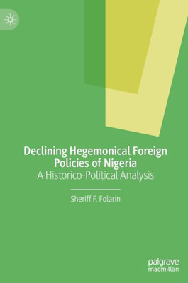 Declining Hegemonical Foreign Policies of Nigeria : A Historico-Political Analysis Declining Hegemonical Foreign Policies of Nigeria : A Historico-Political Analysis