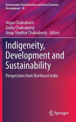 Indigeneity, Development and Sustainability : Perspectives from Northeast India