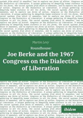 Roundhouse : Joe Berke and the 1967 Congress on the Dialectics of Liberation