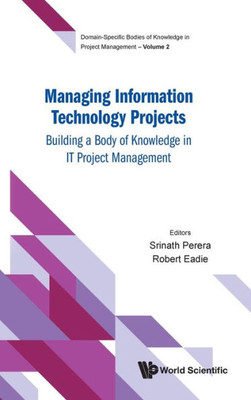 Managing Information Technology Projects : Building a Body of Knowledge in IT Project Management