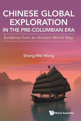 Chinese Global Exploration in the Pre-Columbian Era : Evidence from an Ancient World Map