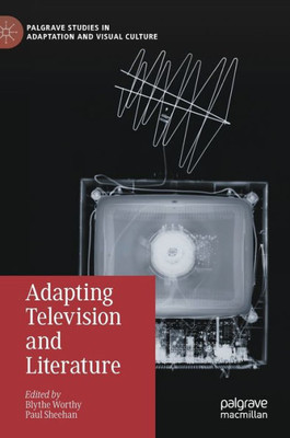 Adapting Television and Literature Adapting Television and Literature