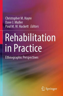 Rehabilitation in Practice : Ethnographic Perspectives