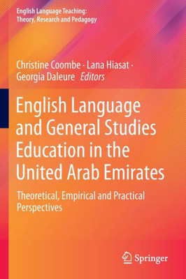English Language and General Studies Education in the United Arab Emirates : Theoretical, Empirical and Practical Perspectives