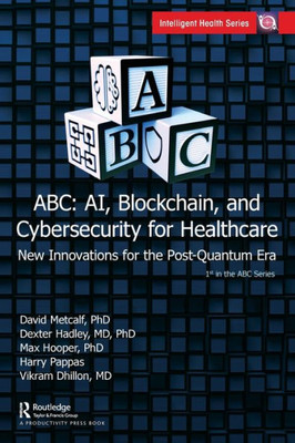 ABC: AI, Blockchain, and Cybersecurity for Healthcare : New Innovations for the Post-quantum Era
