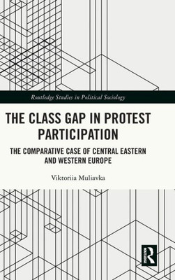 The Class Gap in Protest Participation : The Comparative Case of Central Eastern and Western Europe