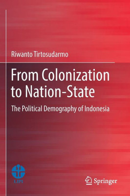 From Colonization to Nation-State : The Political Demography of Indonesia