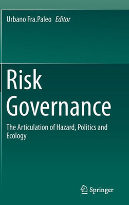 Risk Governance : The Articulation of Hazard, Politics and Ecology