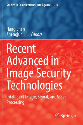 Recent Advanced in Image Security Technologies : Intelligent Image, Signal, and Video Processing Recent Advanced in Image Security Technologies : Intelligent Image, Signal, and Video Processing