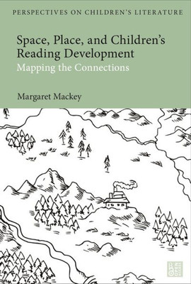 Space, Place, and Children's Reading Development : Mapping the Connections