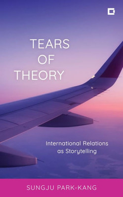 Tears of Theory : International Relations as Storytelling