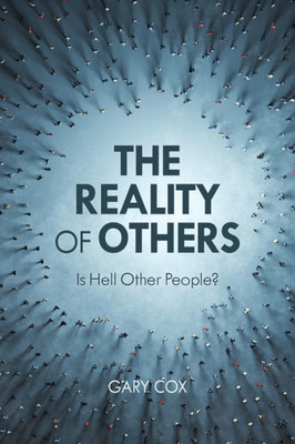 The Reality of Others : Is Hell Other People?