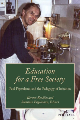 Education for a Free Society : Paul Feyerabend and the Pedagogy of Irritation Education for a Free Society : Paul Feyerabend and the Pedagogy of Irritation