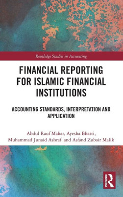 Financial Reporting for Islamic Financial Institutions : Accounting Standards, Interpretation and Application