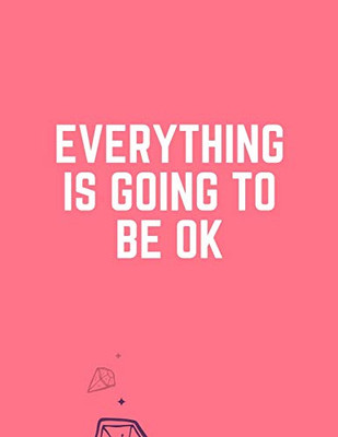 Everything is going to be ok