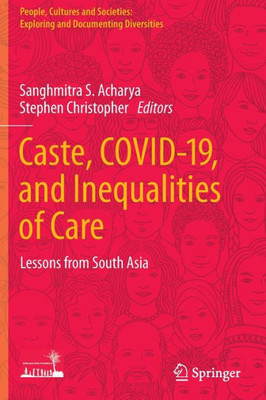 Caste, COVID-19, and Inequalities of Care : Lessons from South Asia Caste, COVID-19, and Inequalities of Care : Lessons from South Asia