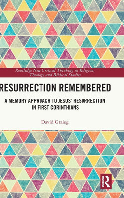 Resurrection Remembered : A Memory Approach to Jesus' Resurrection in First Corinthians