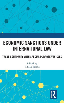 Economic Sanctions Under International Law : Trade Continuity with Special Purpose Vehicles