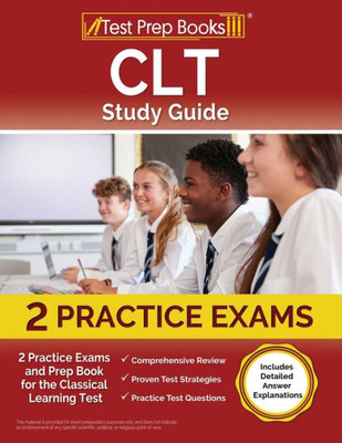 CLT Study Guide : 2 Practice Exams and Prep Book for the Classical Learning Test [Includes Detailed Answer Explanations]