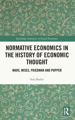 Normative Economics in the History of Economic Thought : Marx, Mises, Friedman and Popper