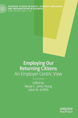 Employing Our Returning Citizens : An Employer-Centric View