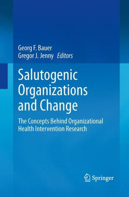 Salutogenic organizations and change : The concepts behind organizational health intervention research