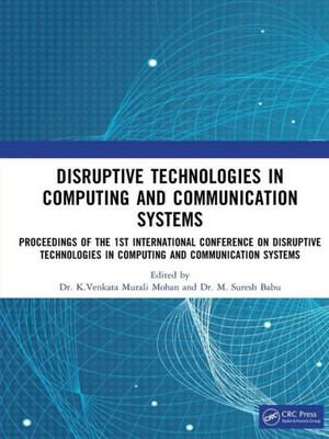 Disruptive Technologies in Computing and Communication Systems : Proceedings of the 1st International Conference on Disruptive Technologies in Computing and Communication Systems
