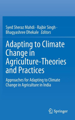 Adapting to Climate Change in Agriculture-Theories and Practices : Approaches for adapting to climate change in agriculture in India