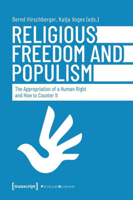 Religious Freedom and Populism : The Appropriation of a Human Right and How to Counter It