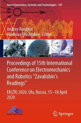 Proceedings of 15th International Conference on Electromechanics and Robotics "Zavalishin's Readings" : ER(ZR) 2020, Ufa, Russia, 15–18 April 2020