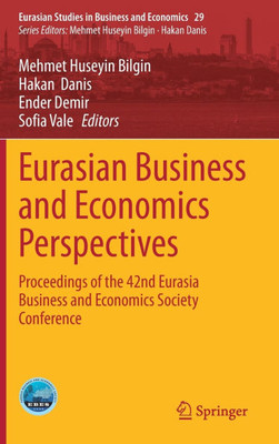Eurasian Business and Economics Perspectives : Proceedings of the 42nd Eurasia Business and Economics Society Conference