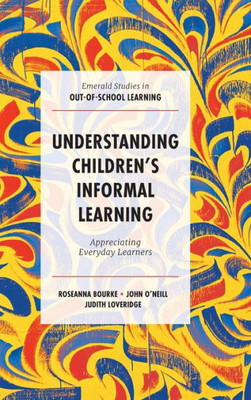 Understanding Children’s Informal Learning : Appreciating Everyday Learners