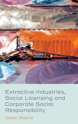 Extractive Industries, Social Licensing and Corporate Social Responsibility