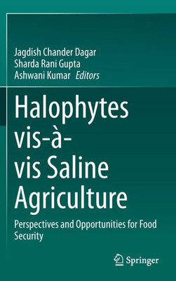 Halophytes vis-à-vis Saline Agriculture : Perspectives and Opportunities for Food Security