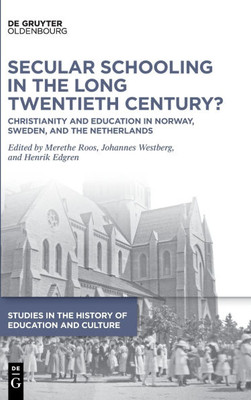 Secular Schooling in the Long Twentieth Century? : Christianity and Education in Norway, Sweden, and the Netherlands