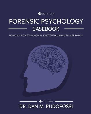 Forensic Psychology Casebook : Using An Eco-Ethological Existential Analytic Approach