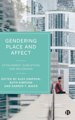 Gendering Place and Affect : Attachment, Disruption and Belonging