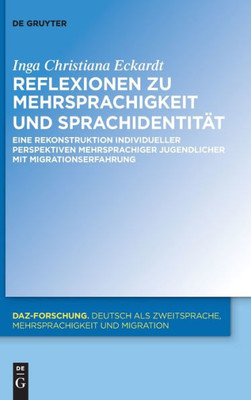 Reflexionen zu Mehrsprachigkeit und Sprachidentität : Eine Rekonstruktion individueller Perspektiven mehrsprachiger Jugendlicher mit Migrationserfahrung