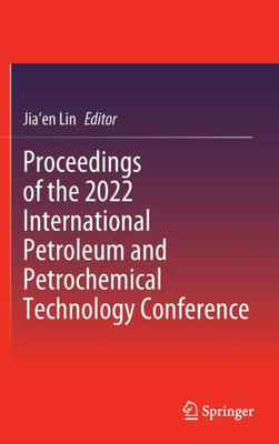 Proceedings of the 2022 International Petroleum and Petrochemical Technology Conference
