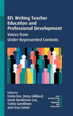 Efl Writing Teacher Education and Professional Development : Voices from Under-Represented Contexts