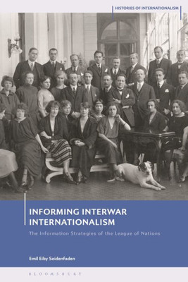 Information Strategies of the League of Nations : The Information Strategies of the League of Nations