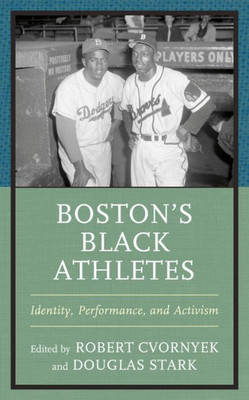 Boston's Black Athletes : Identity, Performance, and Activism Boston's Black Athletes : Identity, Performance, and Activism
