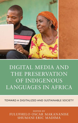 Digital Media and the Preservation of Indigenous Languages in Africa : Toward a Digitalized and Sustainable Society Digital Media and the Preservation of Indigenous Languages in Africa : Toward a Digitalized and Sustainable Society