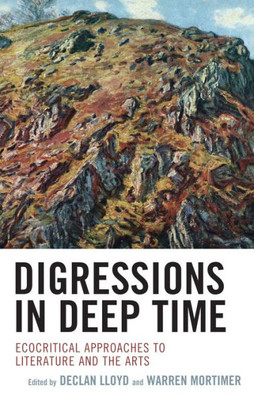 Digressions in Deep Time : Ecocritical Approaches to Literature and the Arts