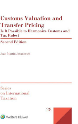 Customs Valuation and Transfer Pricing : Is it Possible to Harmonize Customs and Tax Rules?